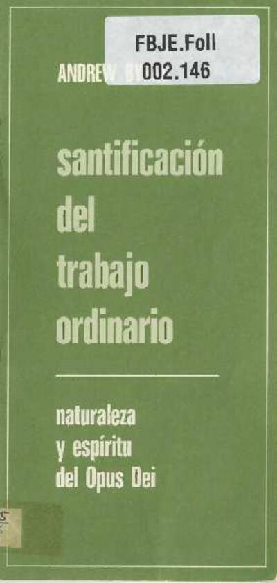 Santificación del trabajo ordinario: naturaleza y espíritu del Opus Dei. [Folleto]