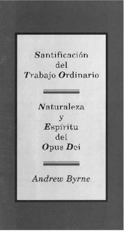 Santificación del trabajo ordinario: naturaleza y espíritu del Opus Dei. [Brochure]