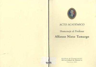 Acto académico: homenaje al profesor Alfonso Nieto Tamargo: Facultad de Comunicación, Universidad de Navarra, Pamplona, 2003. [Libro]