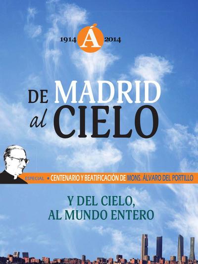 De Madrid al cielo: y del cielo al mundo entero. Especial centenario y beatificación de mons. Álvaro del Portillo (1914-2014). [Journal Article]