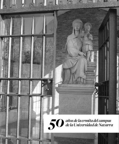 50 años de la ermita del campus de la Universidad de Navarra. [Book]