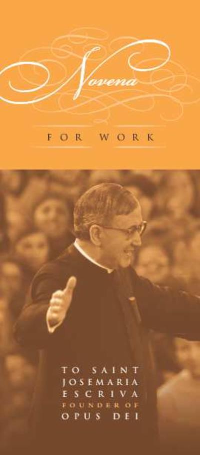 Novena for Work to saint Josemaria Escriva, founder of Opus Dei. [Brochure]