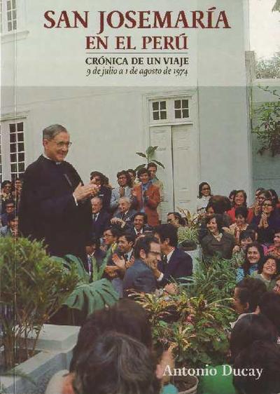 San Josemaría en el Perú. Crónica de un viaje: 9 de julio al 1 de agosto de 1974. [Libro]