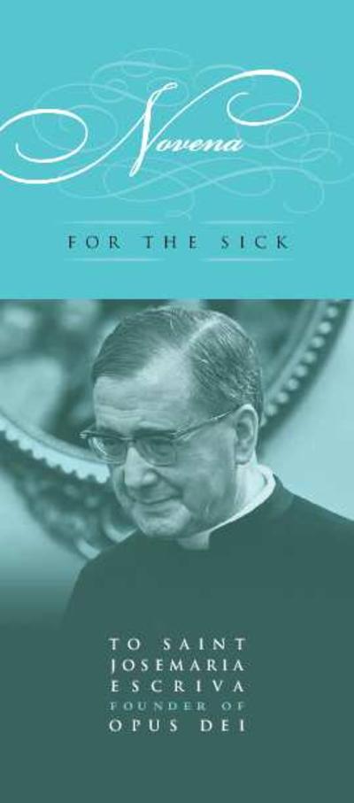 Novena for the Sick to Saint Josemaria Escrivá, Founder of Opus Dei. [Brochure]