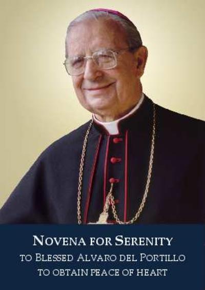 Novena for serenity to Blessed Alvaro del Portillo to obtain Peace of Heart. [Brochure]