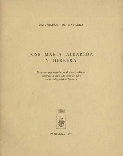 José María Albareda y Herrera: discursos pronunciados en el acto académico celebrado el día 13 de junio de 1966 en la Universidad de Navarra. [Libro]