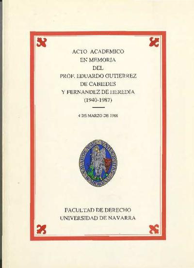 Acto académico en memoria del Prof. Eduardo Gutiérrez de Cabiedes y Fernández de Heredia (1940-1987): 4 de marzo de 1988. [Book]