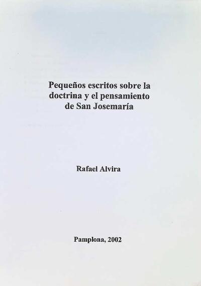 Pequeños escritos sobre la doctrina y el pensamiento de San Josemaría. [Book]