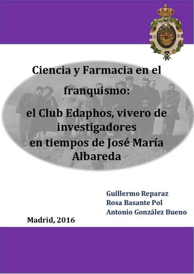 Ciencia y Farmacia en el franquismo: el Club Edaphos, vivero de investigadores en tiempos de José María Albareda. [Libro]
