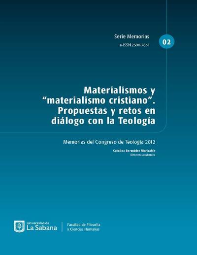Materialismos y "materialismo cristiano": propuestas y retos en diálogo con la Teología: memorias del Congreso de Teología 2012. [E-Book]